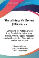 The Writings Of Thomas Jefferson V5