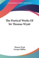 The Poetical Works Of Sir Thomas Wyatt