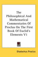 The Philosophical and Mathematical Commentaries of Proclus on the First Book of Euclid's Elements