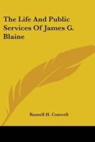 The Life And Public Services Of James G. Blaine