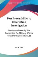 Fort Brown Military Reservation Investigation