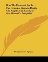 How The Elements Are In The Heavens, Stars, In Devils, And Angels, And Lastly, In God Himself - Pamphlet