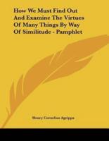 How We Must Find Out And Examine The Virtues Of Many Things By Way Of Similitude - Pamphlet