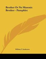 Brother Or No Masonic Brother - Pamphlet