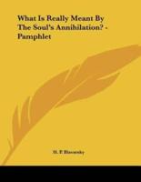 What Is Really Meant By The Soul's Annihilation? - Pamphlet