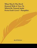 What Was It The Devil Desired With A View To Which He Turned Aside From God's Love? - Pamphlet