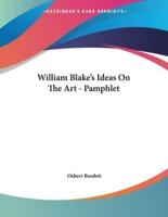 William Blake's Ideas On The Art - Pamphlet