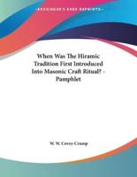 When Was the Hiramic Tradition First Introduced Into Masonic Craft Ritual? - Pamphlet