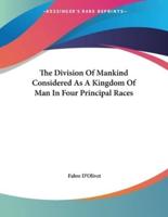 The Division Of Mankind Considered As A Kingdom Of Man In Four Principal Races