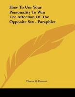 How To Use Your Personality To Win The Affection Of The Opposite Sex - Pamphlet