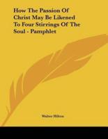 How The Passion Of Christ May Be Likened To Four Stirrings Of The Soul - Pamphlet
