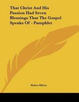 That Christ And His Passion Had Seven Blessings That The Gospel Speaks Of - Pamphlet