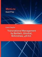 Exam Prep for Transnational Management by Bartlett, Ghoshal, Birkinshaw, 4th Ed.