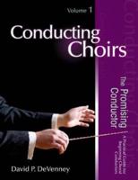 Conducting Choirs, Volume 1: The Promising Conductor