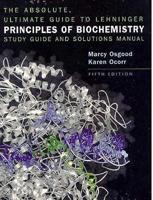 The Absolute, Ultimate Guide to Lehninger Principles of Biochemistry, Fifth Edition