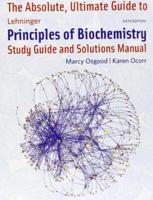 The Absolute, Ultimate Guide to Lehninger Principles of Biochemistry, Sixth Edition. Study Guide and Solutions Manual
