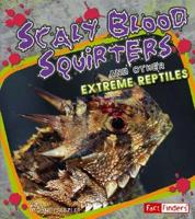 Scaly Blood Squirters and Other Extreme Reptiles