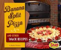 Banana Split Pizza and Other Snack Recipes