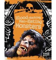 Blood-Sucking, Man-Eating Monsters