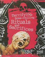 Terrifying, Bone-Chilling Rituals and Sacrifices