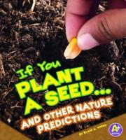 If You Plant a Seed... And Other Nature Predictions