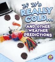 If It's Really Cold... And Other Weather Predictions