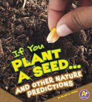 If You Plant a Seed-- And Other Nature Predictions