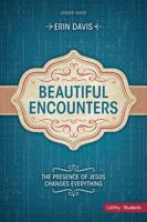 Beautiful Encounters: The Presence of Jesus Changes Everything - Leader Guide