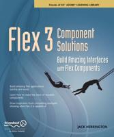 Flex 3 Component Solutions : Build Amazing Interfaces with Flex Components