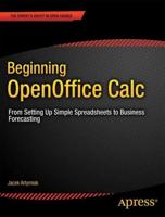 Beginning OpenOffice Calc : From Setting Up Simple Spreadsheets to Business Forecasting