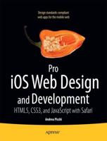 Pro iOS Web Design and Development : HTML5, CSS3, and JavaScript with Safari