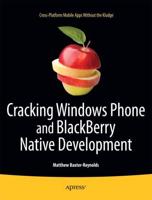 Cracking Windows Phone and BlackBerry Native Development : Cross-Platform Mobile Apps Without the Kludge