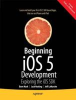 Beginning iOS 5 Development : Exploring the iOS SDK
