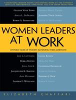Women Leaders at Work : Untold Tales of Women Achieving Their Ambitions