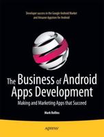 The Business of Android Apps Development : Making and Marketing Apps that Succeed