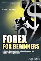 Forex for Beginners : A Comprehensive Guide to Profiting from the Global Currency Markets