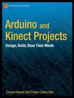 Arduino and Kinect Projects : Design, Build, Blow Their Minds