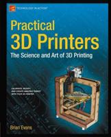Practical 3D Printers : The Science and Art of 3D Printing