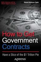 How to Get Government Contracts : Have a Slice of the 1 Trillion Dollar Pie