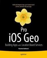 Pro iOS Geo : Building Apps with Location Based Services