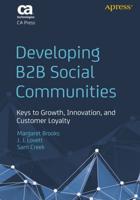 Developing B2B Social Communities : Keys to Growth, Innovation, and Customer Loyalty