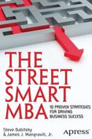 The Street Smart MBA : 10 Proven Strategies for Driving Business Success