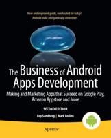 The Business of Android Apps Development : Making and Marketing Apps that Succeed on Google Play, Amazon Appstore and More