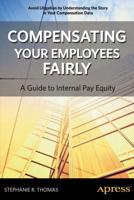 Compensating Your Employees Fairly : A Guide to Internal Pay Equity