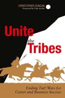 Unite the Tribes : Ending Turf Wars for Career and Business Success