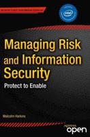 Managing Risk and Information Security : Protect to Enable