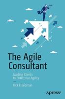 The Agile Consultant : Guiding Clients to Enterprise Agility