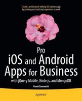 Pro iOS and Android Apps for Business : with jQuery Mobile, node.js, and MongoDB