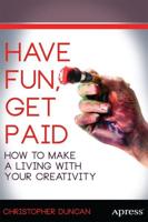 Have Fun, Get Paid : How to Make a Living with Your Creativity