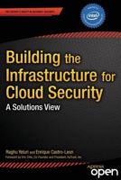 Building the Infrastructure for Cloud Security : A Solutions View